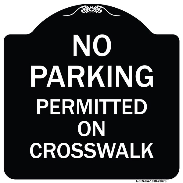 Signmission No Parking Permitted on Crosswalk Heavy-Gauge Aluminum Architectural Sign, 18" x 18", BW-1818-23678 A-DES-BW-1818-23678 - main